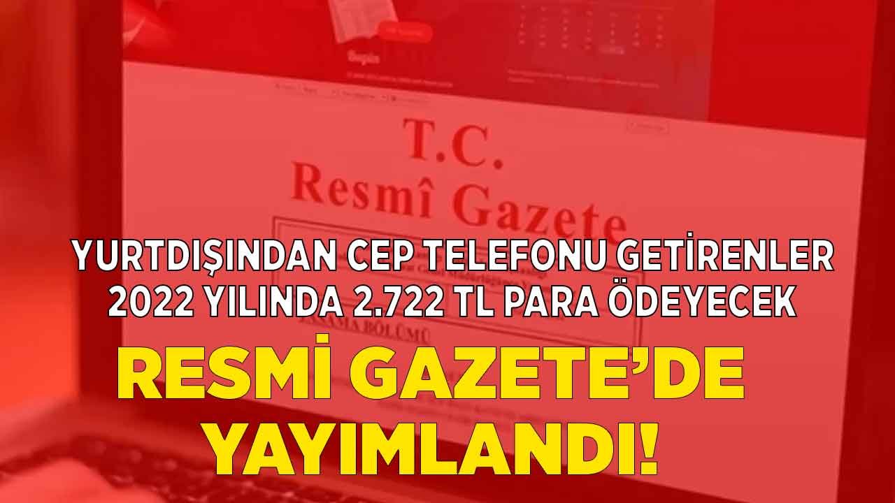 Resmi Gazete'de Yayımlandı! Yurt Dışından Cep Telefonu Getirmek İsteyenler 2.722 TL Para Ödeyecek!