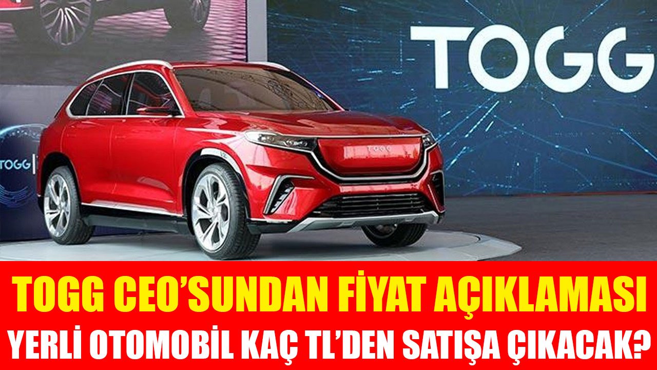 TOGG CEO'sundan Fiyat Açıklaması! Yerli Otomobil Kaç TL Fiyatla Satışa Çıkacak?