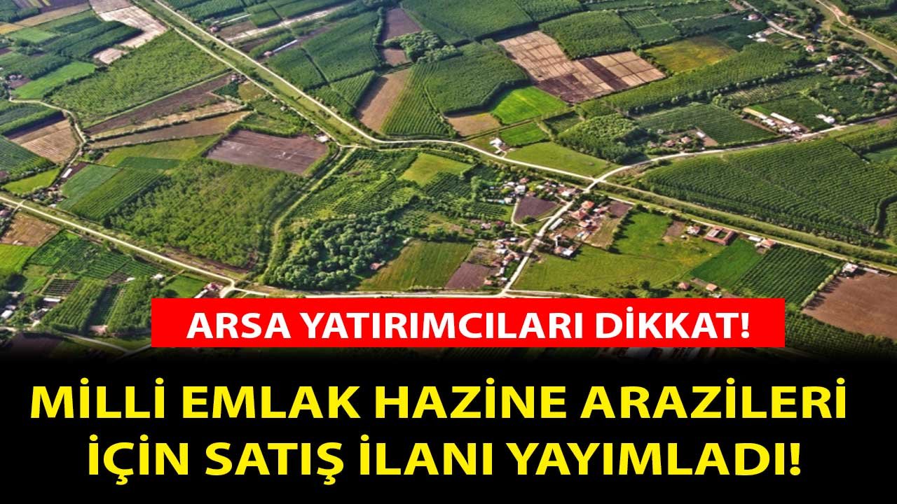 Arsa Yatırımcıları Dikkat! Milli Emlak Hazine Arazileri Satışı İçin İhale İlanı Yayımladı