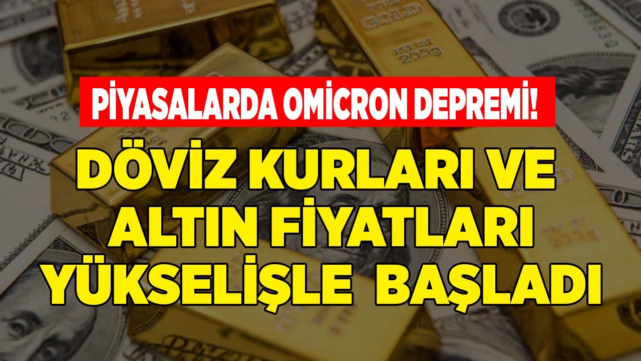 Omicron Piyasaları Salladı! Borsa Düştü, Dolar, Euro Kuru ve Altın Fiyatları Yükseldi