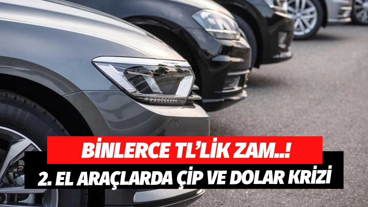 Serbest Piyasada Binlerce TL'lik Zam! 2. El Araç Fiyatlarında Dolar ve Çip Krizi
