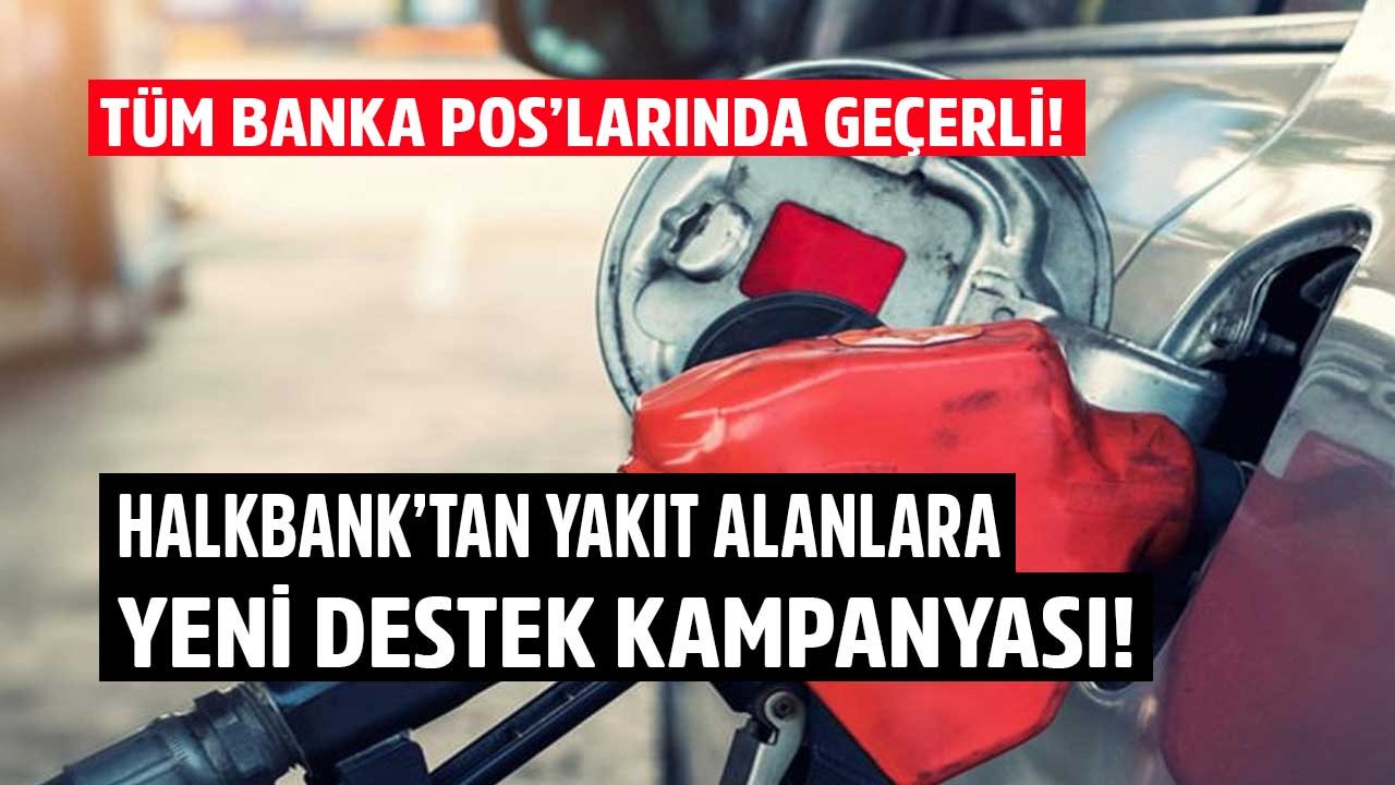 Halkbank'tan Yakıt Alımlarınıza Yeni Destek! Tüm Banka Poslarında Geçerli Bu Kampanyayı Sakın Kaçırmayın