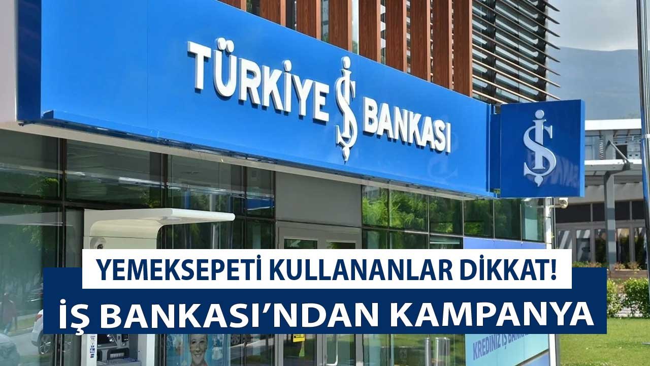 İş Bankası'ndan Yemeksepeti' ne Özel Kampanya! Yemeksepeti Kullanıcılarının Kaçırmaması Gereken Fırsat
