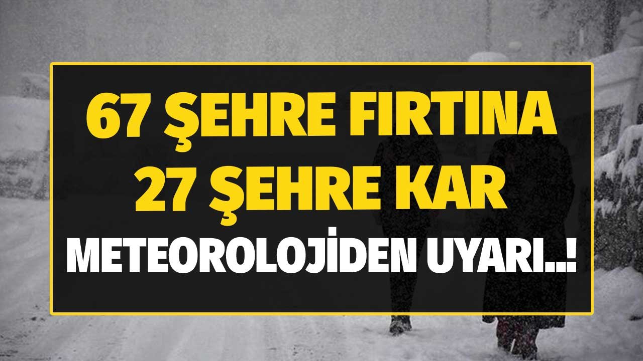 67 Şehre Fırtına 28 Şehre Kar Tipi Uyarısı! Okullara Kar Tatili Mi Olacak? Son Dakika Duyuruları