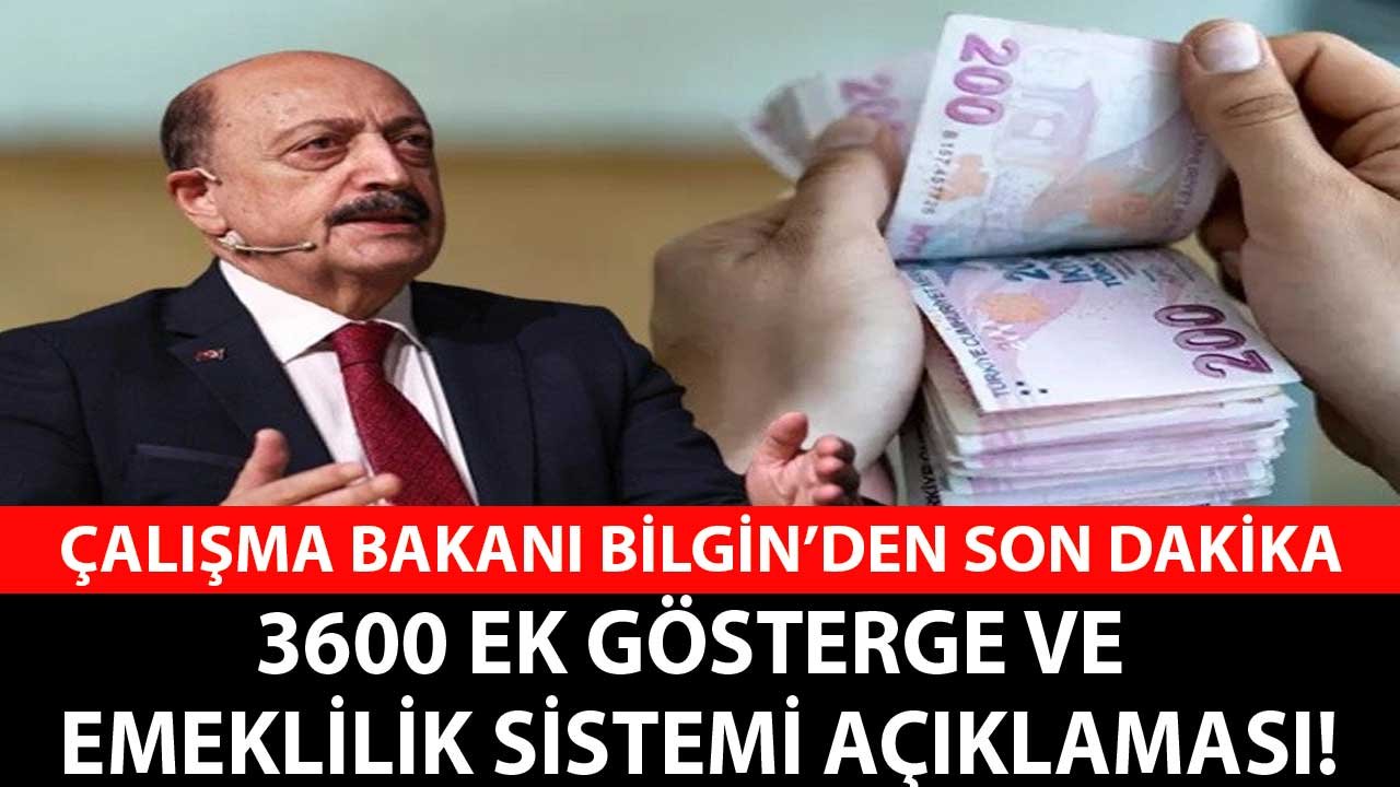 Çalışma Bakanı Bilgin'den Son Dakika 3600 Ek Gösterge ve Yeni Emeklilik Sistemi Açıklaması!