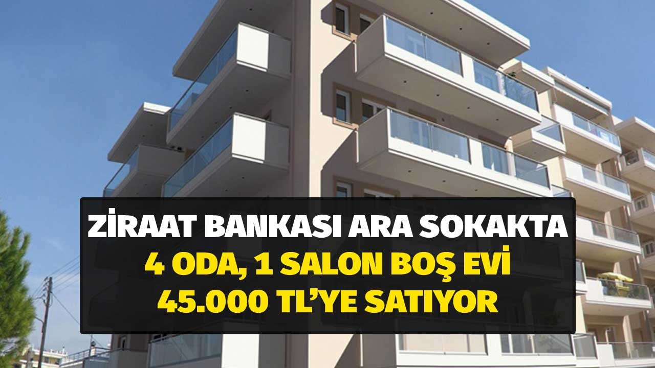 Ziraat Bankası Ara Sokakta 4 Oda 1 Salon Boş Daireyi 45.000 TL'ye Satıyor