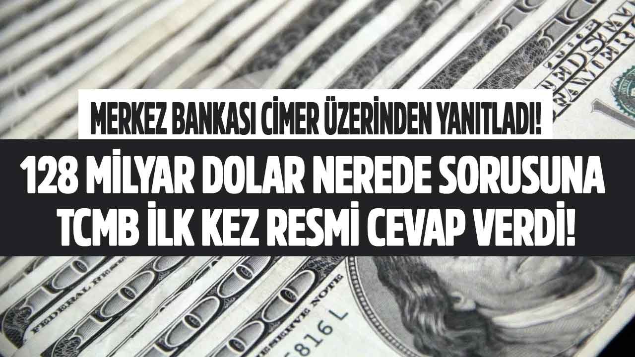 Merkez Bankası CİMER Üzerinden Yanıtladı, 128 Milyar Dolar Nerede Sorusuna İlk Kez Cevap Geldi!