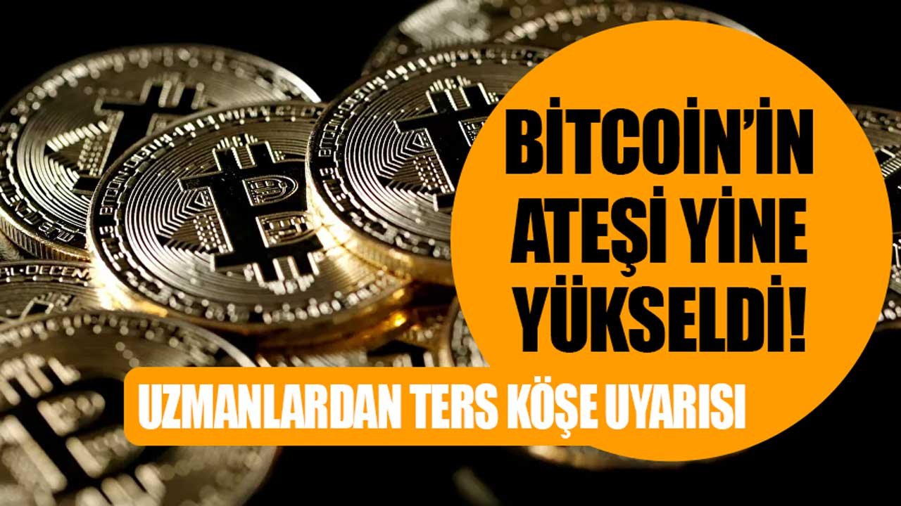 Bitcoin' in Ateşi Yine Yükseldi! Uzmanlardan Bitcoin Alacaklara Kritik Ters Köşe Uyarısı