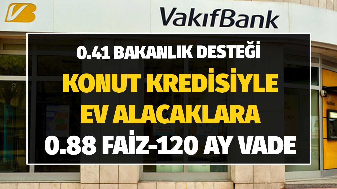 0.41 Bakanlık Desteği!  Konut Kredisi Aylık Faizleri 0.88'e Düşüyor