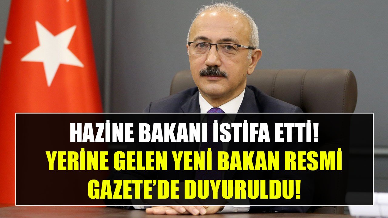 Hazine Ve Maliye Bakanı Lütfi Elvan İstifa Etti! Yerine Getirilen Yeni Bakan Resmi Gazete'yle Duyuruldu