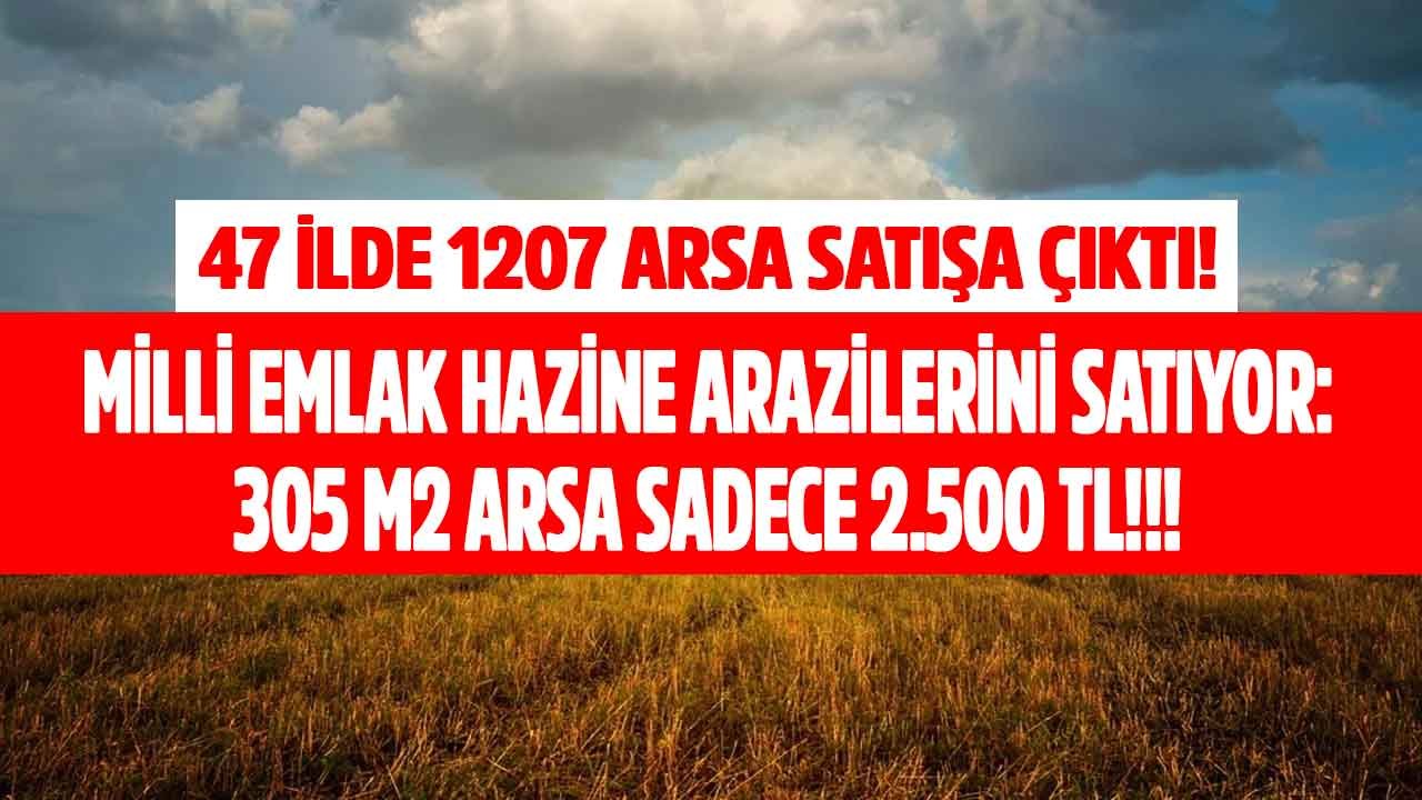 47 İlde 1207 Arsa Satışta! Milli Emlak Satılık Hazine Arazileri: 305 M2 Arsa 2 Bin 500 TL Fiyatla 24 Ay Taksitle Satışta