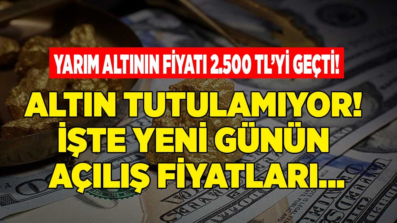 Yarım Altın 2 bin 500 Lirayı Geçti! Altın Fiyatlarında Son Durum Ne, Gram ve Çeyrek Altının Fiyatı Kaç TL?
