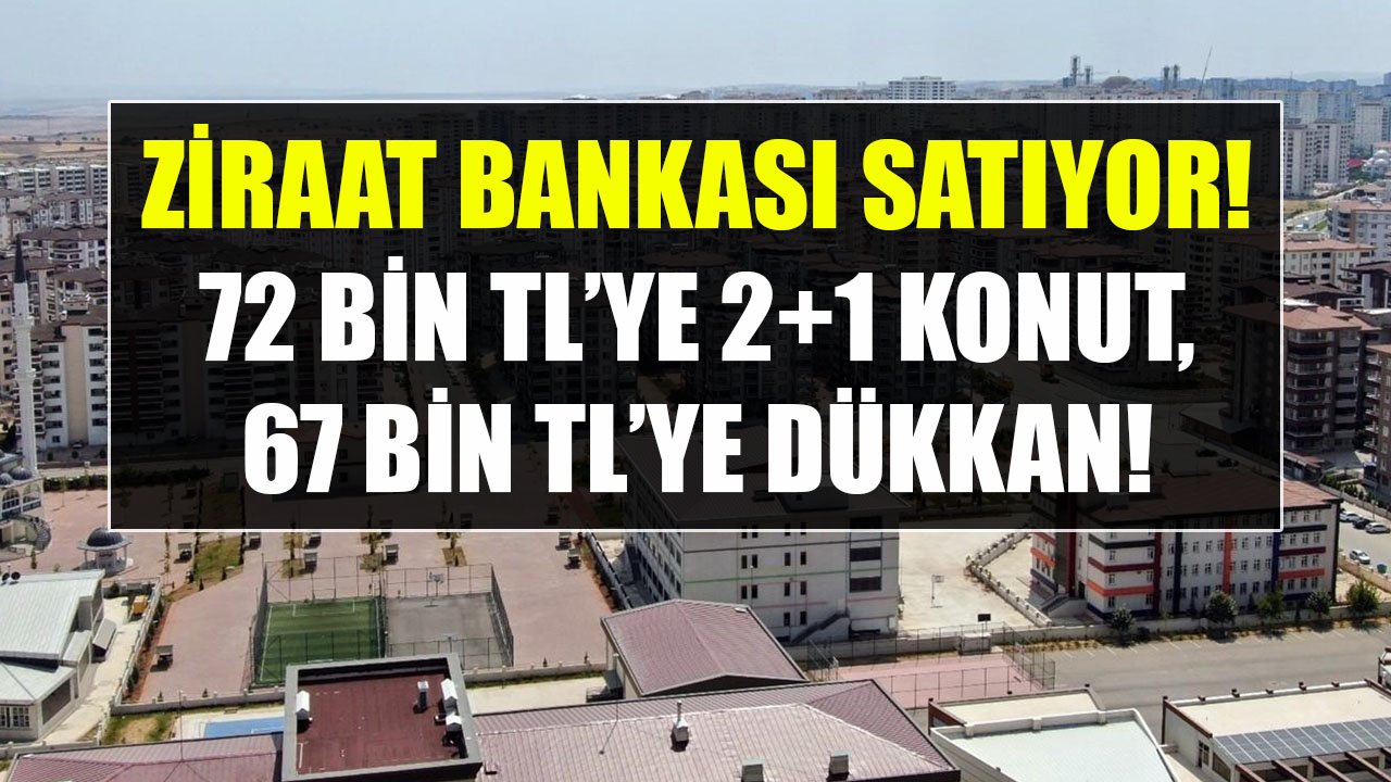 Ziraat Bankası Ankara'da 72 Bin TL'ye 2+1 Konut, 67 Bin TL'ye Dükkan Satıyor!