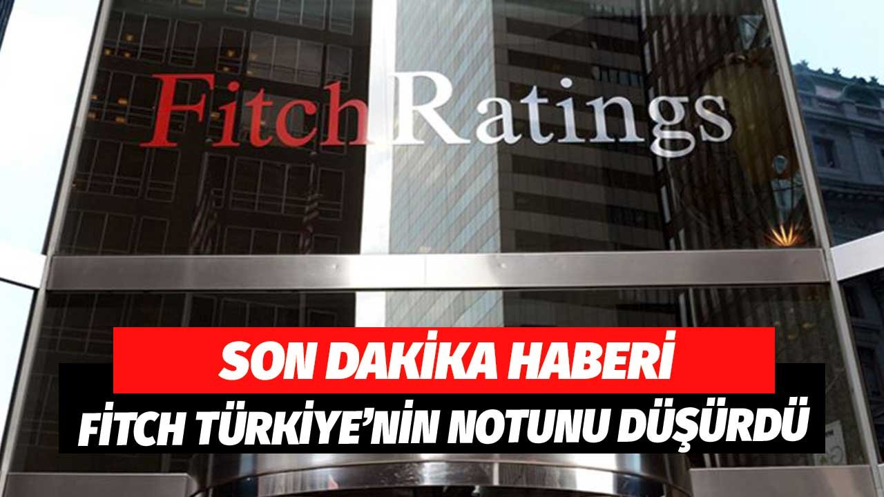 Son Dakika Haberi! Fitch Türkiye'nin Kredi Notunu Düşürdüğünü Açıkladı