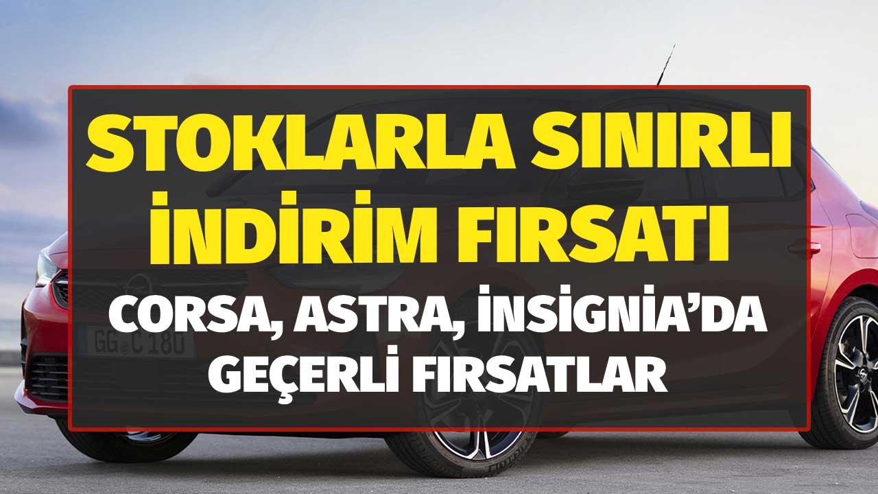Stoklarla Sınırlı İndirim Fırsatı! OPEL Corsa, Astra, İnsignia 2021 Aralık Fiyatları Açıklandı