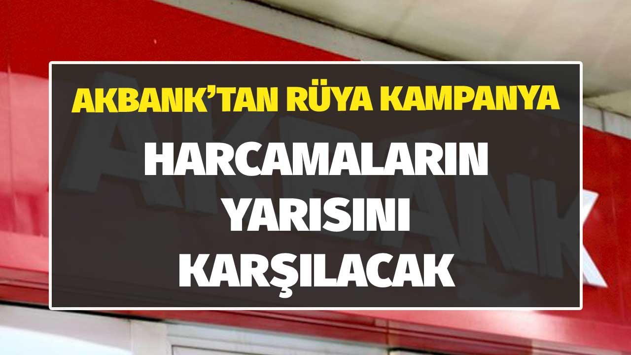 Akbank'tan İlk Defa Kredi Kartı Alacaklara Rüya Gibi Kampanya! Yaptığınız Harcamanın Yarısı Akbank'tan!