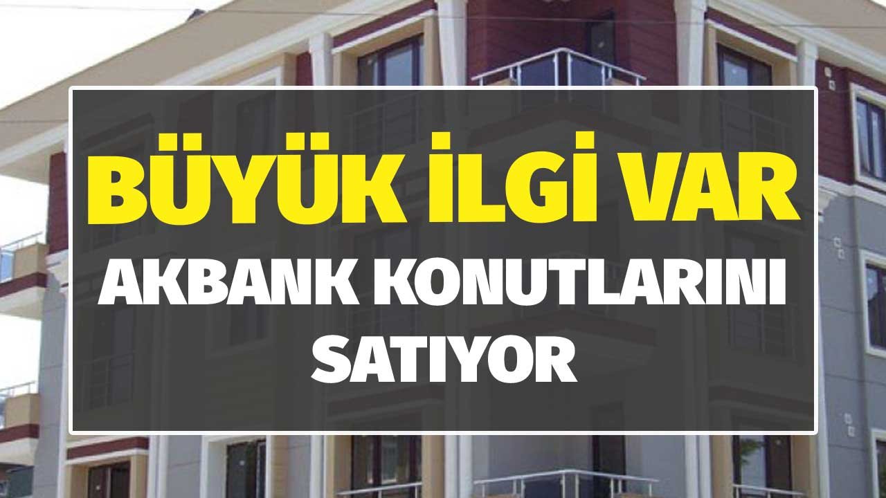 Yeni Yıla Kendi Evinizde Girmek İçin Son Fırsat! Akbank Kendi Konutlarını Satıyor! Büyük İlgi Var