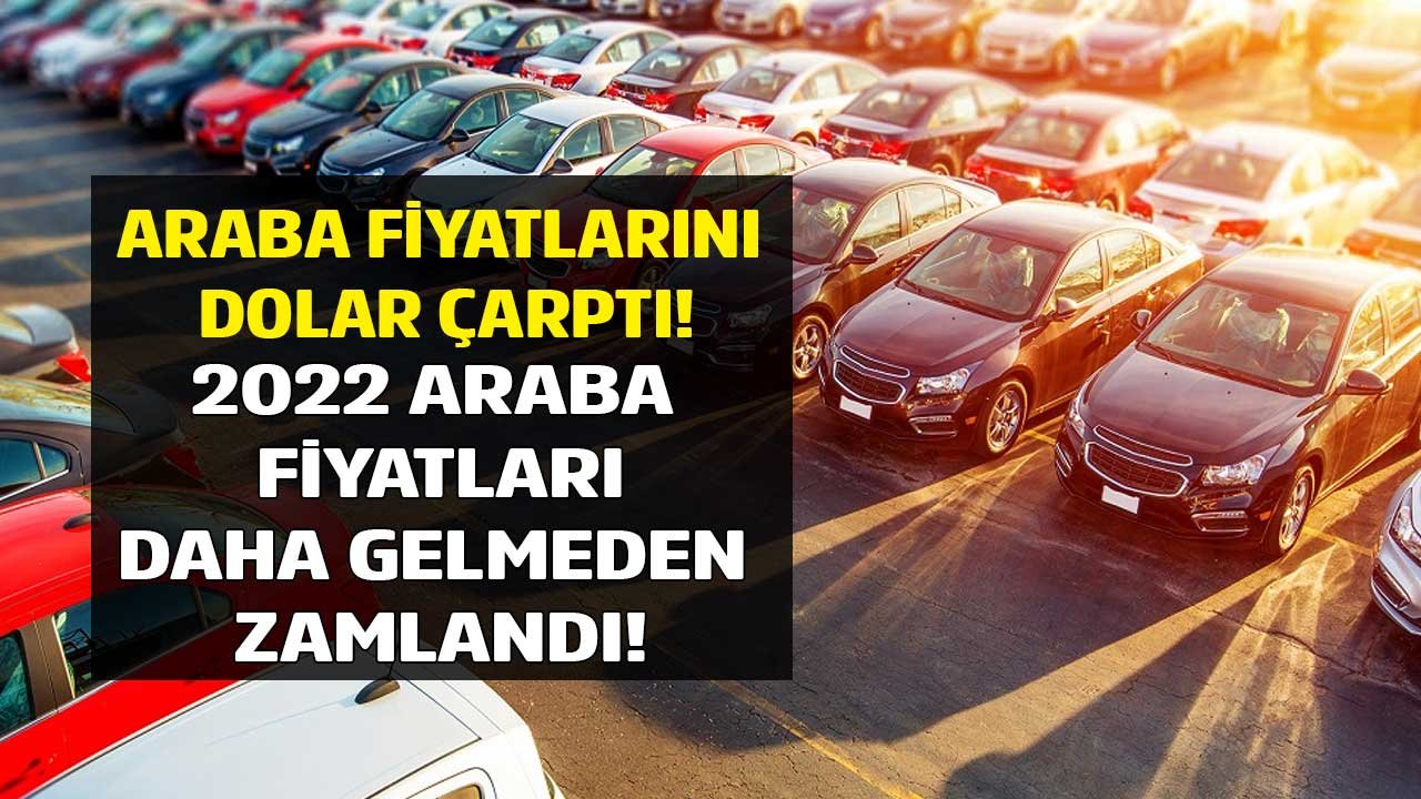 Gelmeden Zamlandı! 2022 Sıfır Araba Fiyatları İçin  Rakamları Dolar Çarptı
