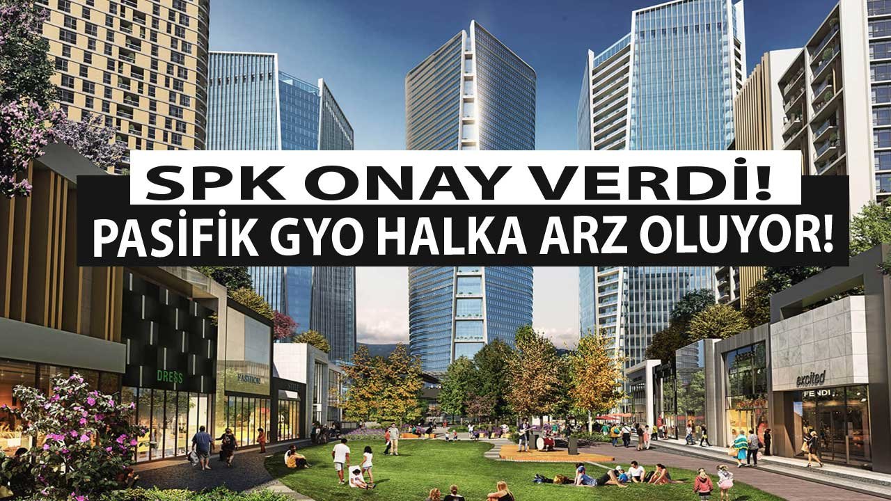 SPK Onay Verdi! Pasifik GYO Halka Arz Oluyor