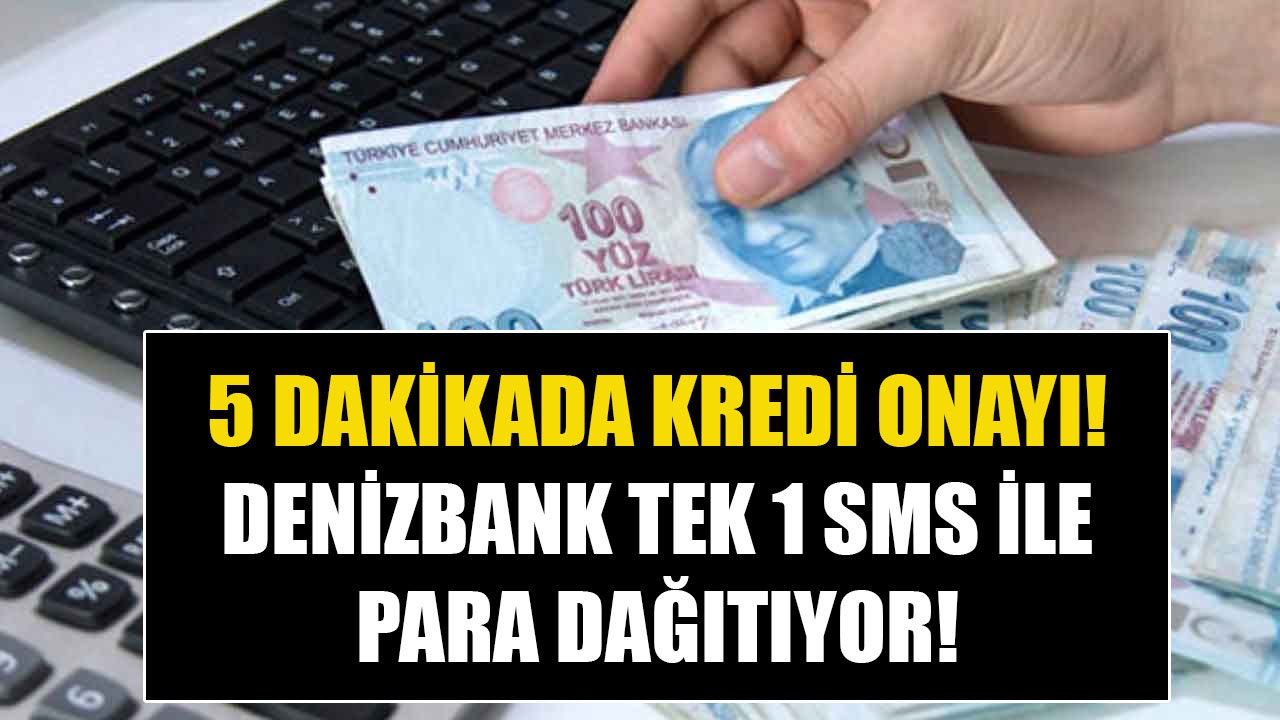 5 Dakikada İhtiyaç Kredisi Onayı! Denizbank Cebimde Kredi Kampanyası Başladı, Tek Bir SMS İle Para Dağıtılıyor!
