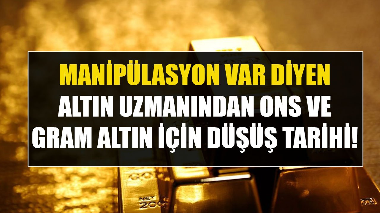 Altın Piyasasında Manipülasyon Var Diyen İslam Memiş Gram Altın ve Ons Altın için Düşüş Tarihi Verdi!