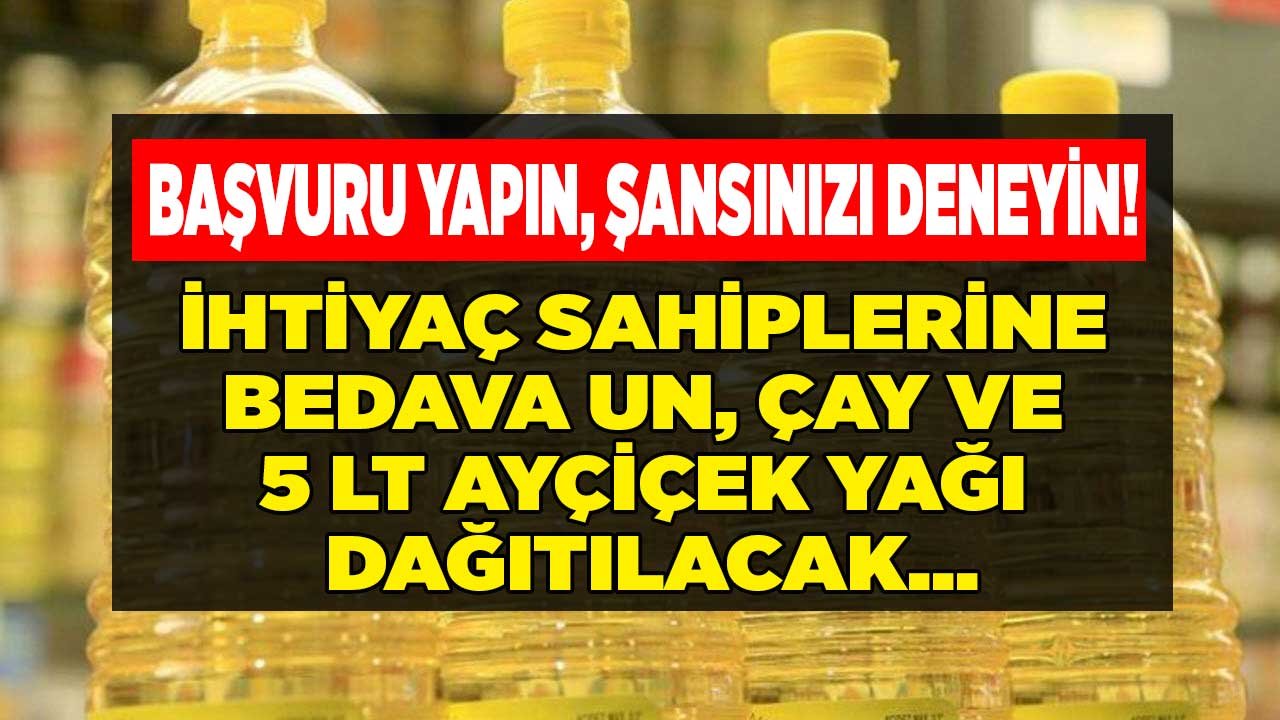 Başvurular Başladı: İhtiyaç Sahiplerine Bedava 5 LT Ayçiçek Yağı, Ücretsiz Un ve Çay Dağıtılacak!
