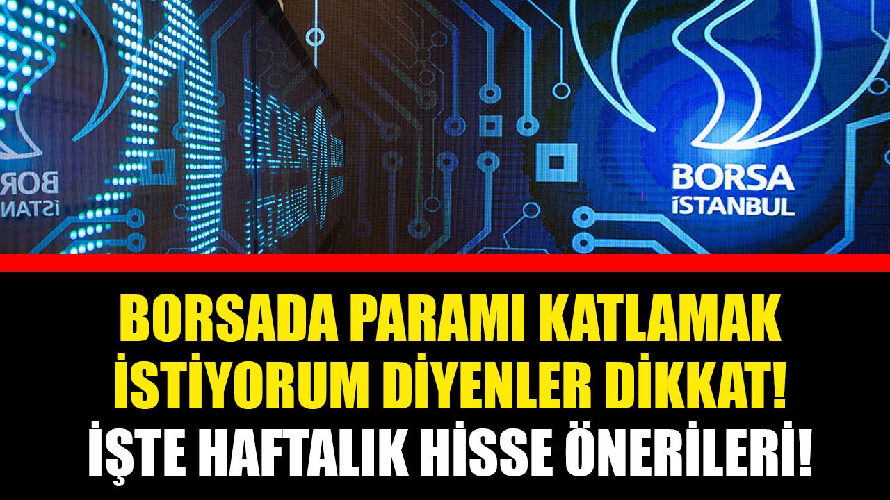 Borsada Paramı Katlamak İstiyorum Diyenler Dikkat! Borsa İstanbul 6 - 10 Aralık Haftası Hisse Önerileri!