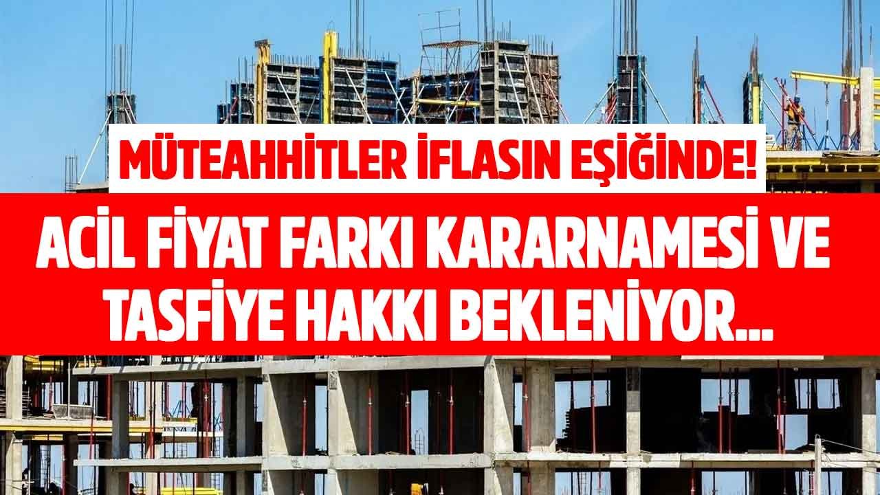 Müteahhitler İflasın Eşiğinde! Acil Tasfiye ve Fiyat Farkı Kararnemesi Talep Ediliyor