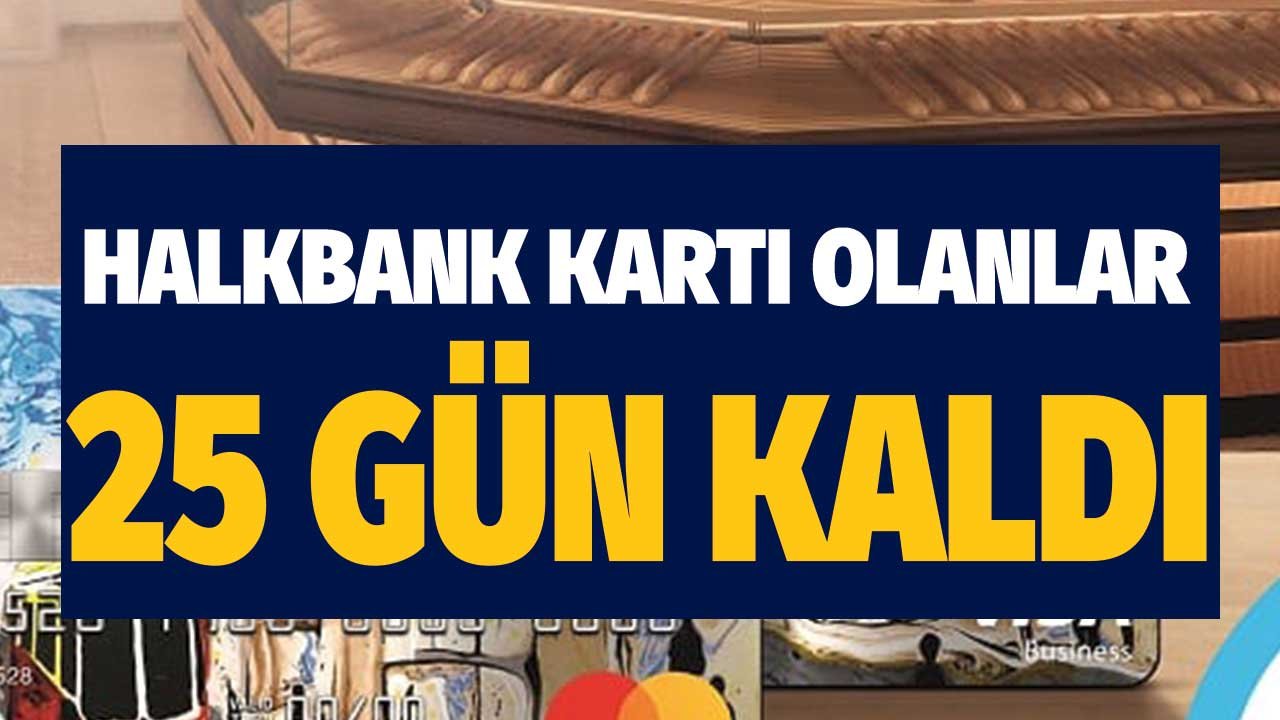 Halkbank Kartı Kullananlar! 25 Gün Kaldı Sakın Unutmayın