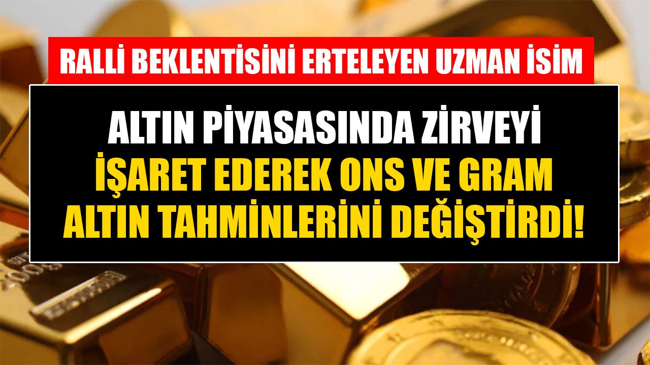 Ralli Beklentisini Erteleyen Tunç Şatıroğlu Zirveyi İşaret Ederek Gram ve Ons Altın İçin Yeni Fiyat Tahminlerini Duyurdu