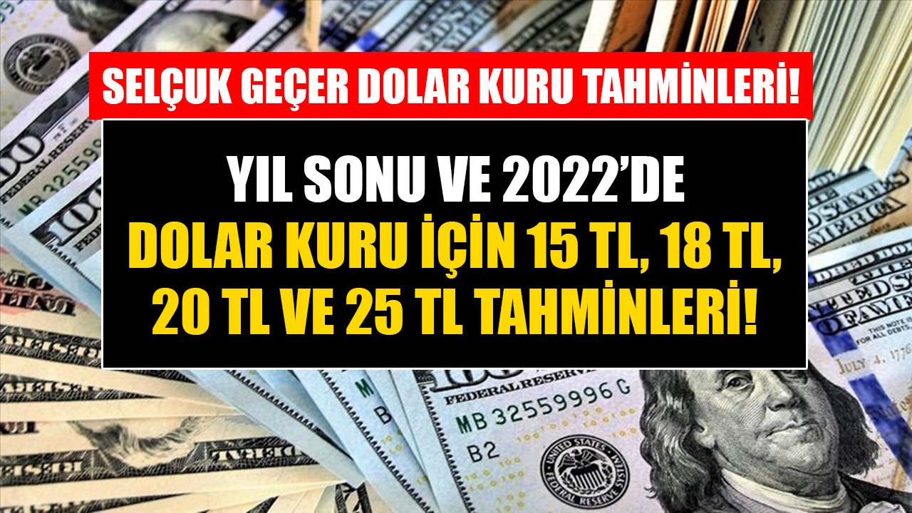 Selçuk Geçer'den Dolar Kuru İçin Piyasaları Krize Sokacak 15 TL, 18 TL, 20 TL ve 25 TL Tahminleri!