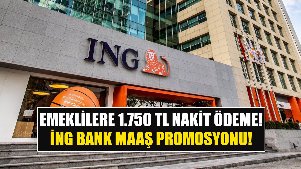 Emeklilere Karşılıksız Hemen 1.750 TL Nakit Ödeme! Başvuranlara İNG Bank'tan Maaş Promosyonu!