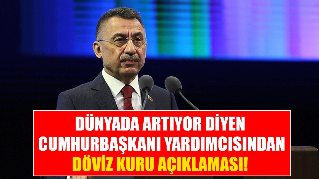 Tüm Dünyada Artıyor Diyen Cumhurbaşkanı Yardımcısı Fuat Oktay'dan Döviz Kuru Açıklaması!