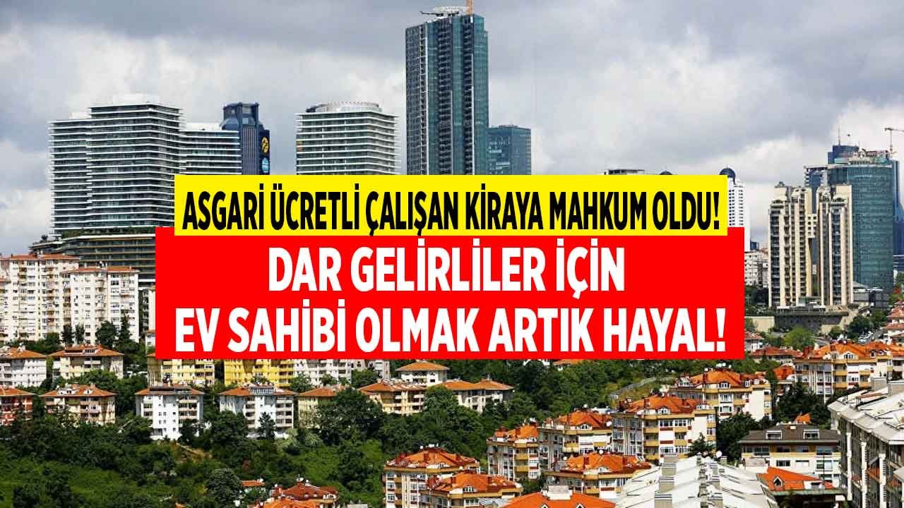 Asgari Ücretli Çalışanlara Ev Almak Hayal Oldu! Konut Kredisi Aylık Taksit Tutarı Maaşı İkiye Katladı