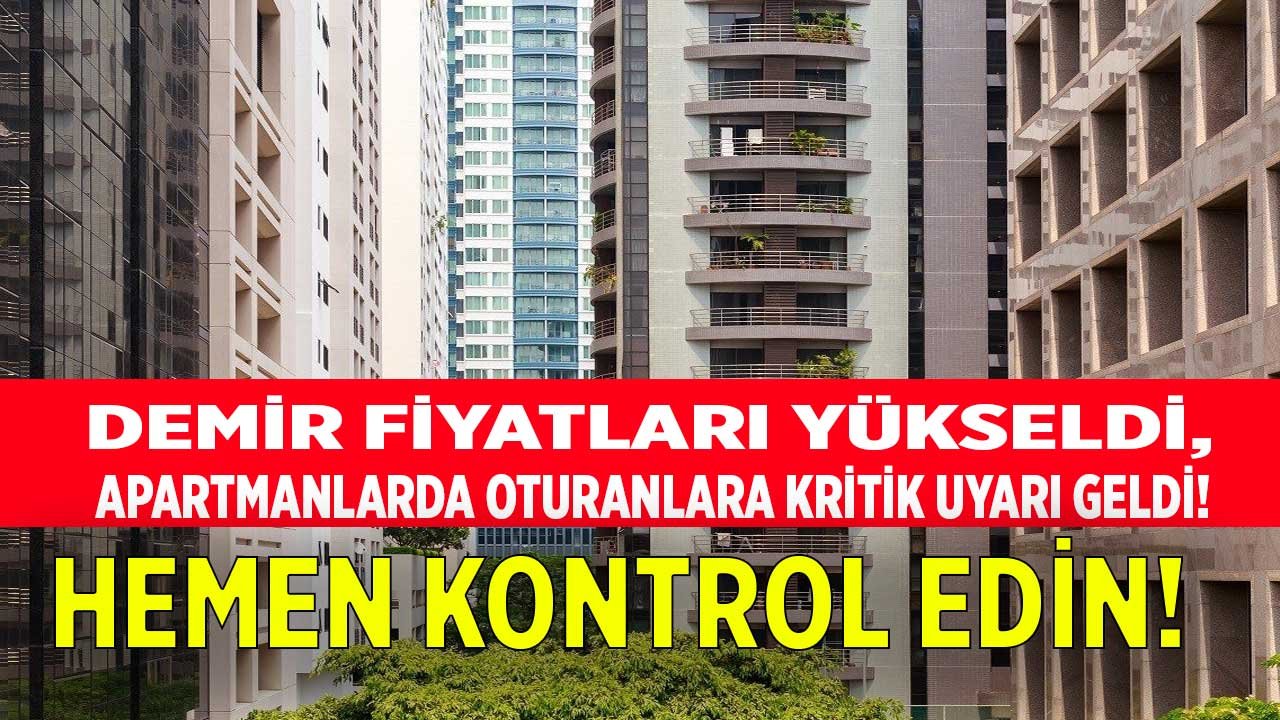 Hemen Kontrol Edin! Demir Fiyatları Yükseldi, Apartmanlarda Oturanlara Kritik Uyarı Geldi