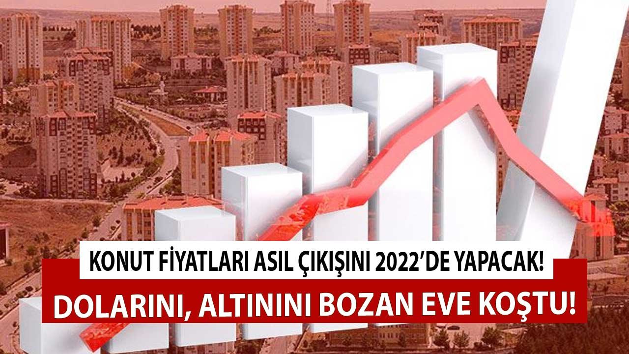 Dolarını, Altınını Bozduran Konut Almaya Koştu! Konut Fiyatlarına Asıl Zam 2022'de Gelecek