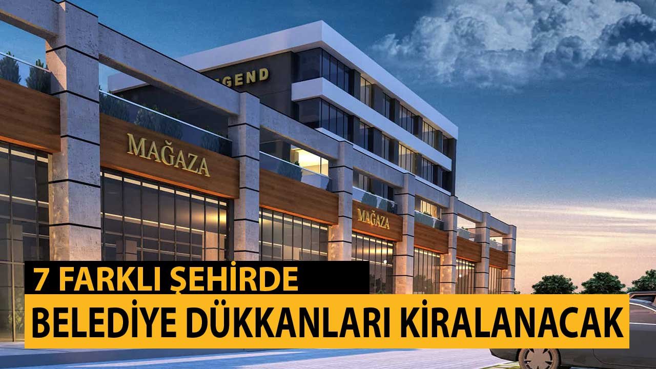 7 İlde Belediye Dükkanları Kiralanacak! İhale Başvuruları Başladı