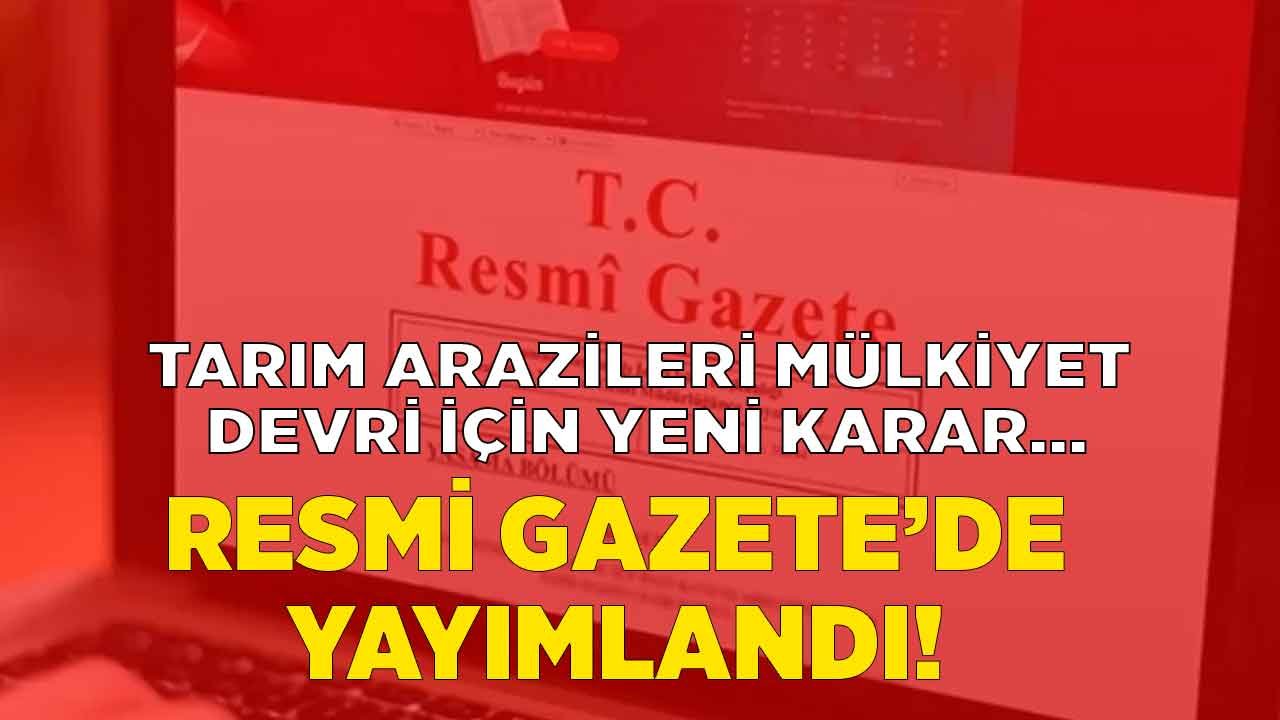 Tarım Arazileri Mülkiyet Devri İçin Yeni Karar! Tarımsal Arazilerin Mülkiyetinin Devrine İlişkin Yönetmelik Değişti