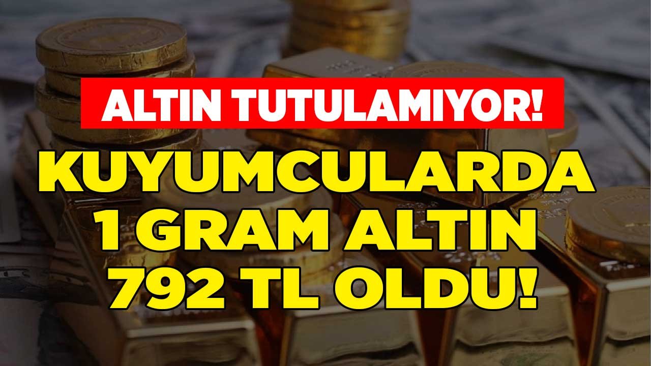 Kuyumcularda 1 Gram Altın 792 TL Oldu!