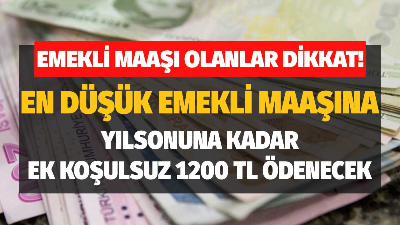 Emekli Maaşı Olanlar Dikkat! Yılsonuna Kadar En Düşük Emekli Aylığına 1200 TL Ödenecek