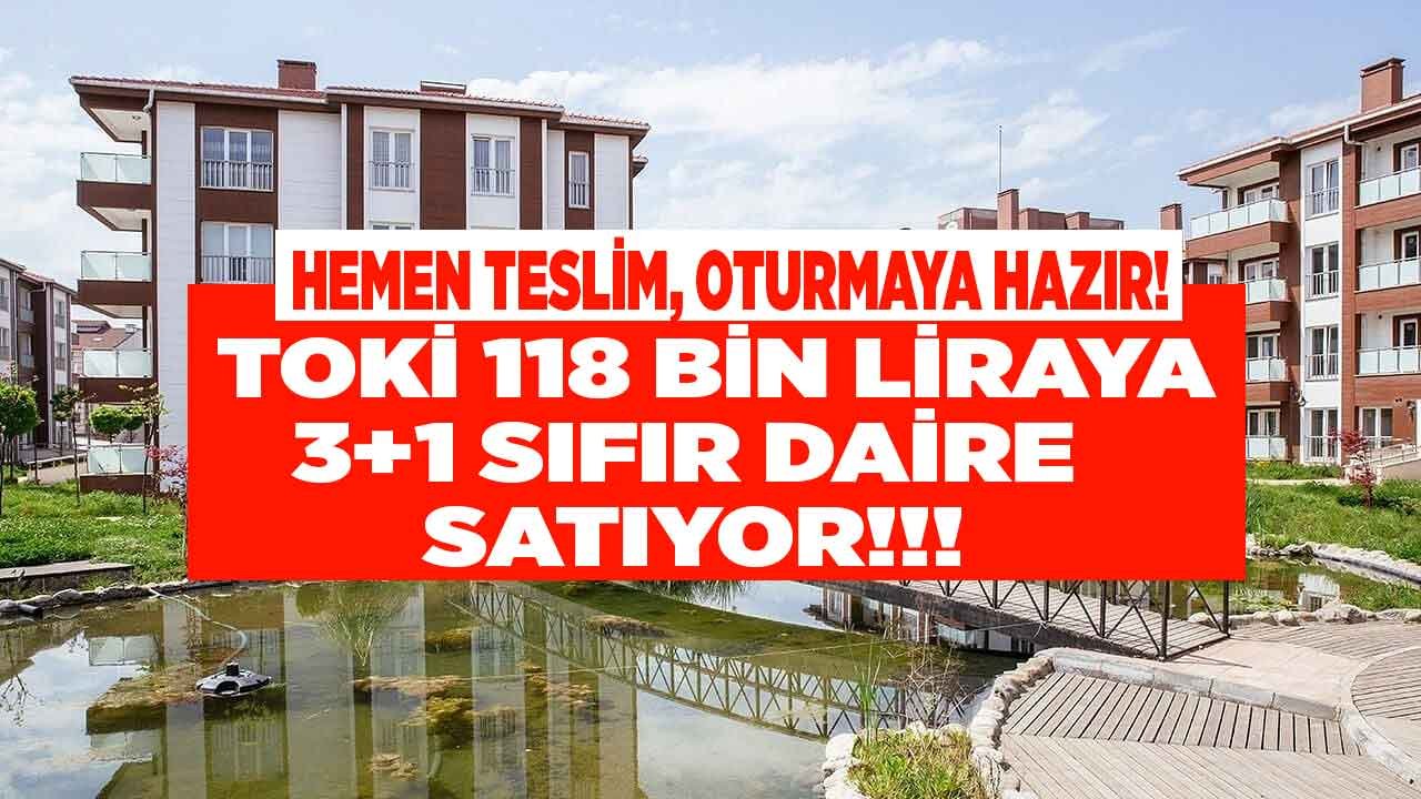 TOKİ 118 Bin Liraya Hemen Teslim 106 Metrekare 3+1 Sıfır Daire Satıyor!