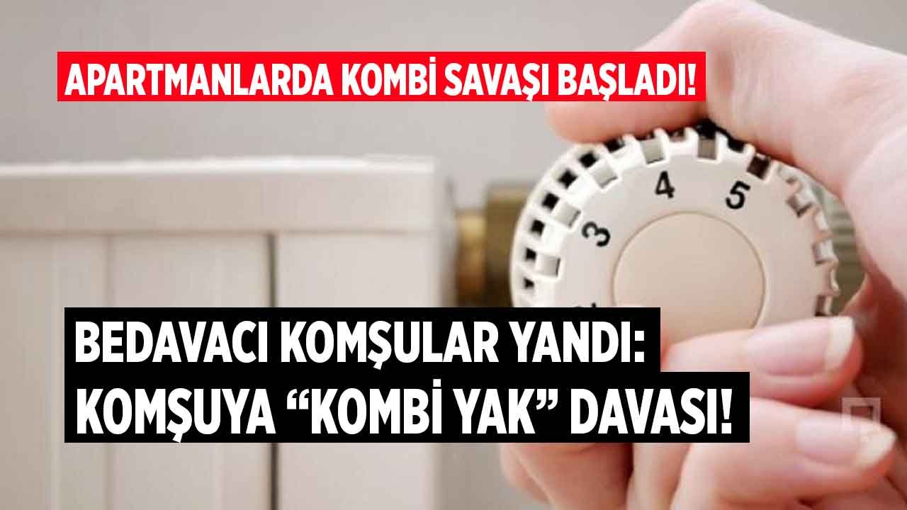 Apartmanlarda Kombi Savaşı Başladı! Doğalgaz Faturaları Cep Yakarken Komşular Arasında Bedava Isınma Davaları Başladı