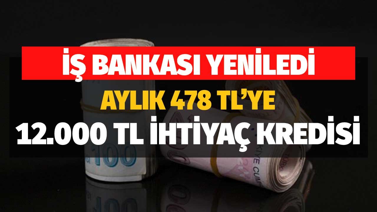 478 TL Taksitle 12.000 TL İhtiyaç Kredisi İş Bankası'nda! 3 Ay Erteleme Fırsatıyla