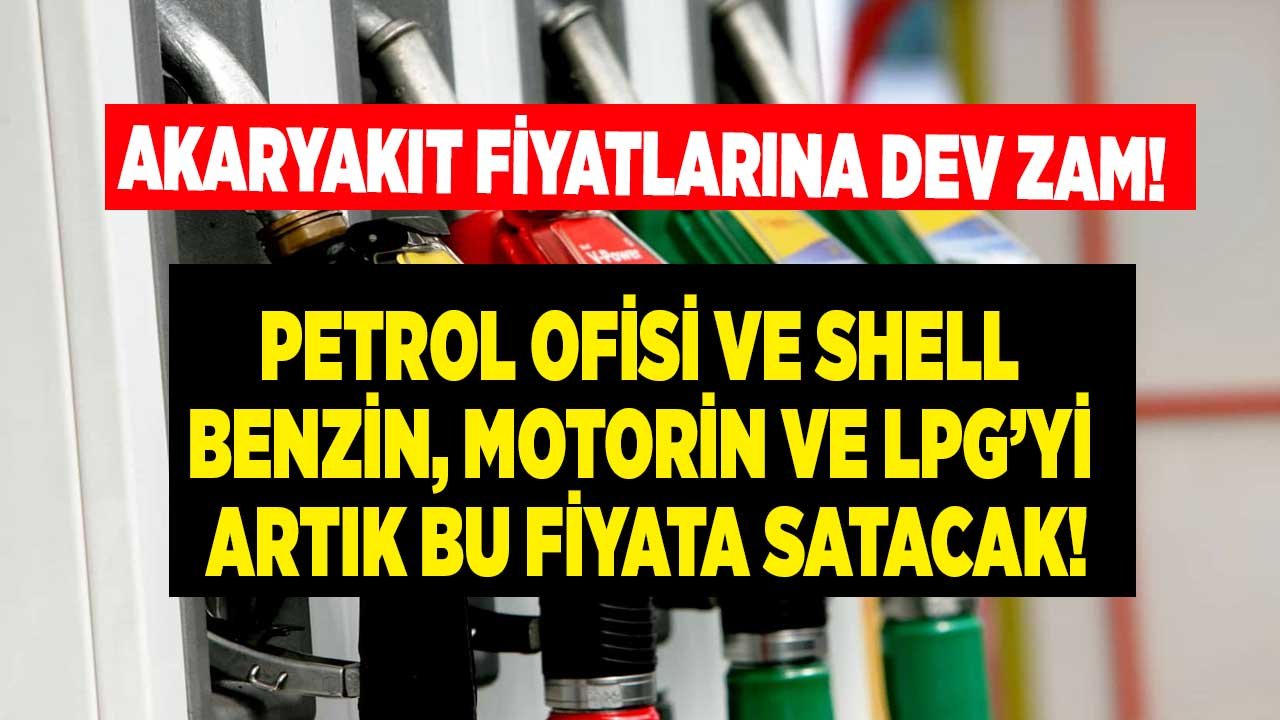 Dev Zam Duyuruldu! Petrol Ofisi ve Shell Benzin, Motorin ve Otogaz LPG'yi Artık Bu Fiyata Satacak