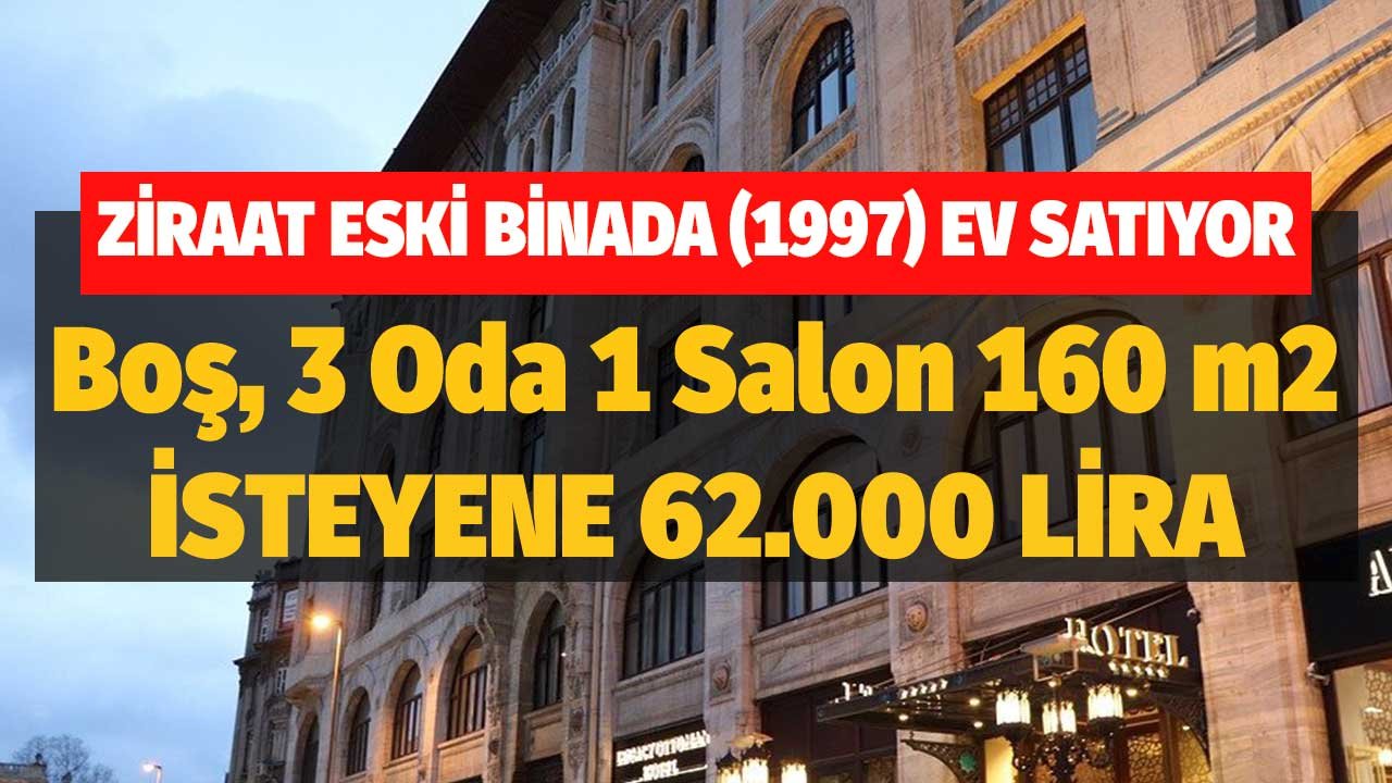 İsteyene 62.000 TL! Ziraat Eski Binada 1997 Boş, 3 Oda Bir Salon 160 m2 Daireyi Elden Çıkaracak