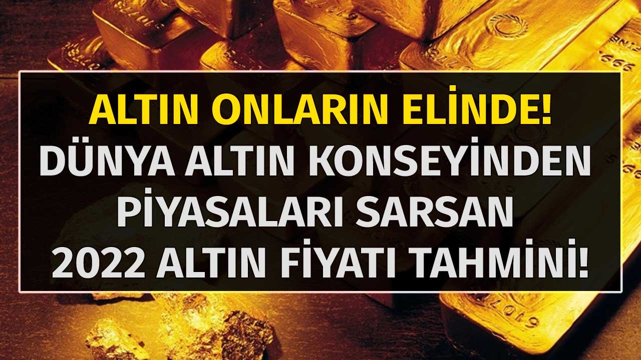Altın Onların Elinde! 2 Ay Önceden Altındaki Yükselişi Bilen Dünya Altın Konseyi 2022 Altın Tahmini İle Deprem Yarattı