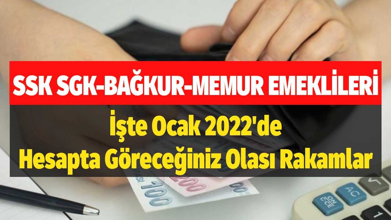 Son Verilerle İyice Belli Oldu! SGK Bağkur Memur Emeklileri İşte Ocak 2022'de Hesapta Göreceğiniz Olası Rakamlar