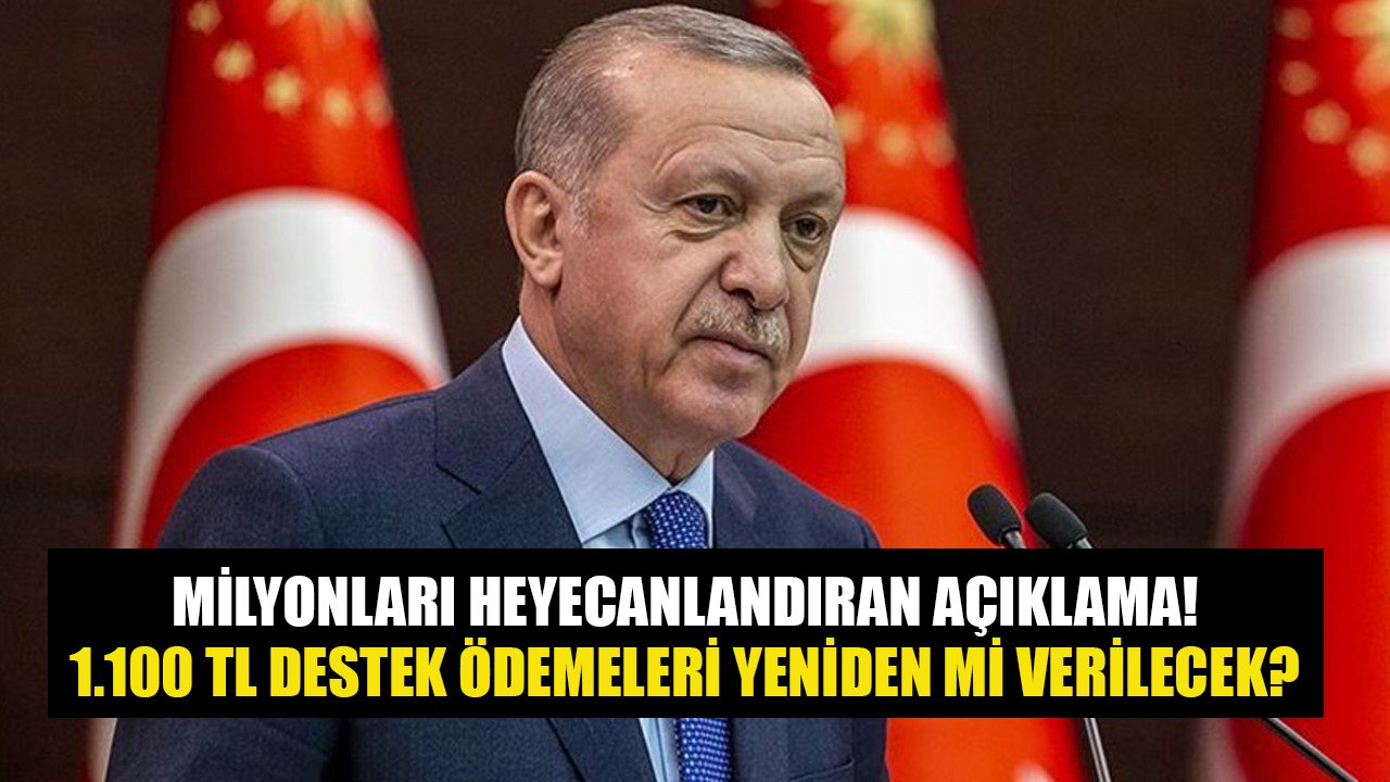Cumhurbaşkanı Erdoğan'dan Heyecanlandıran Açıklama! 1.100 TL Sosyal Destek Ödemeleri Yeniden Verilecek Mi?