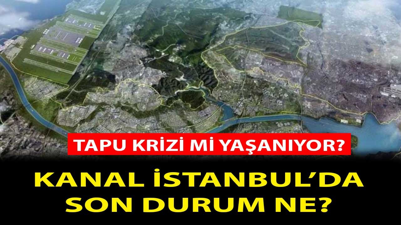 Kanal İstanbul Projesinde Bürokrat Krizi Mi Yaşanıyor? Yenişehir İçin Tapu Süreci Tıkandı