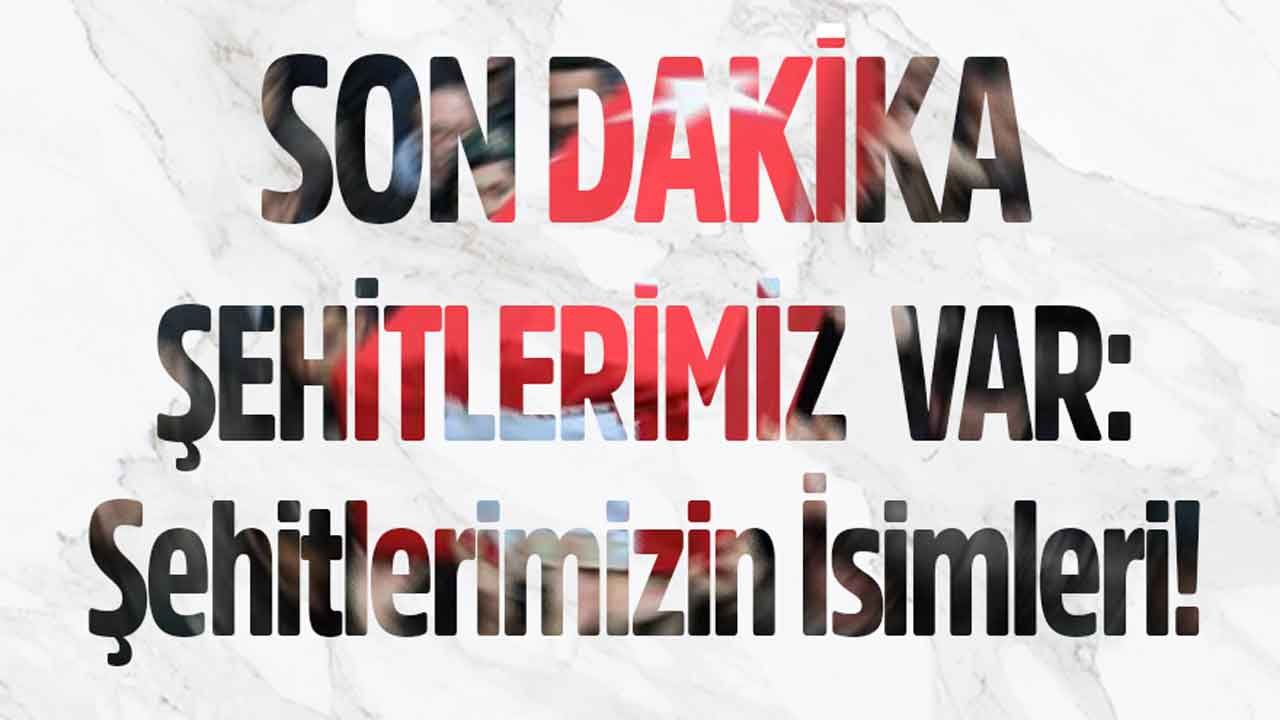 Hakkari Çukurca Şehit Haberleri: Son Dakika Şehitlerin İsimleri Açıklandı!